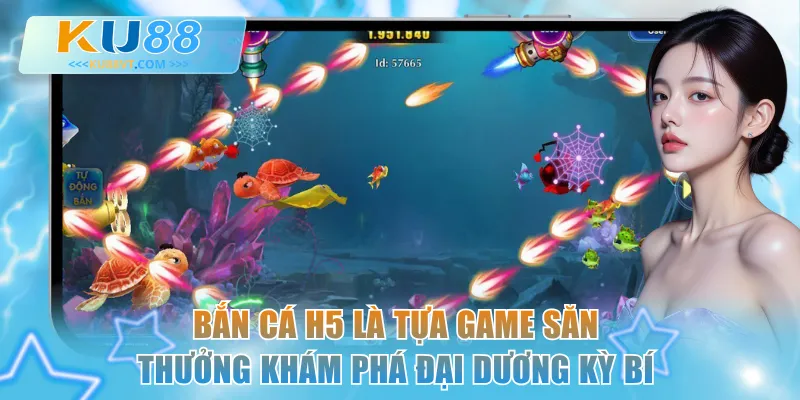 Bắn cá H5 là tựa game săn thưởng khám phá đại dương kỳ bí