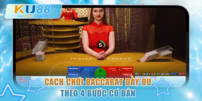 Cách chơi Baccarat đầy đủ theo 4 bước cơ bản