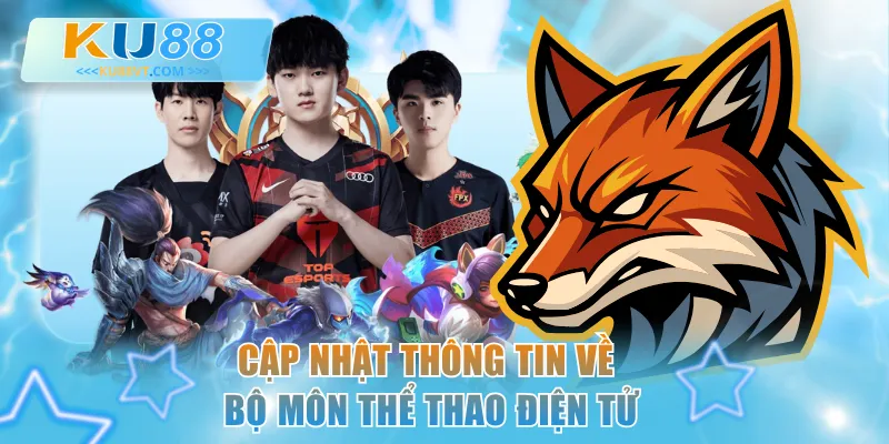 Cập nhật thông tin về bộ môn thể thao điện tử