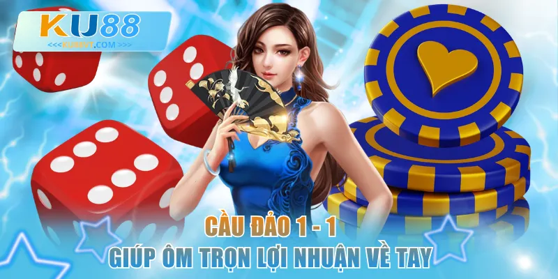 Cầu đảo 1 - 1 giúp ôm trọn lợi nhuận về tay