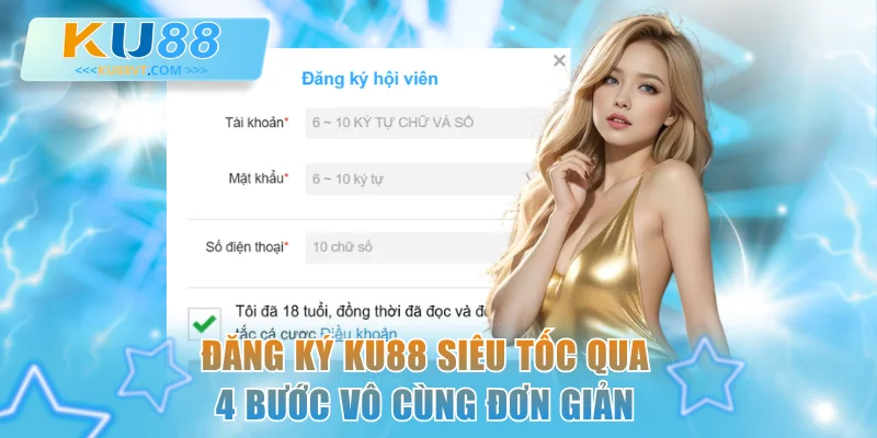 Đăng ký KU88 siêu tốc qua 4 bước vô cùng đơn giản