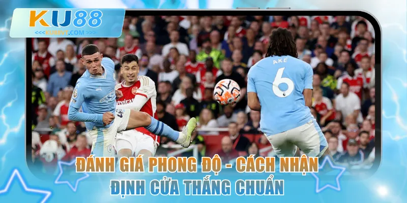Đánh giá phong độ - Cách nhận định cửa thắng chuẩn