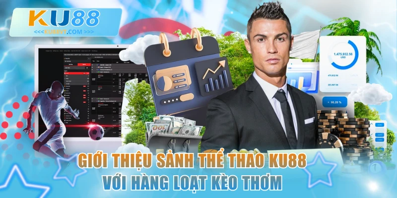 Giới thiệu sảnh thể thao KU88 với hàng loạt kèo thơm