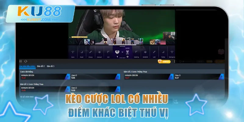 Kèo cược LOL có nhiều điểm khác biệt thú vị