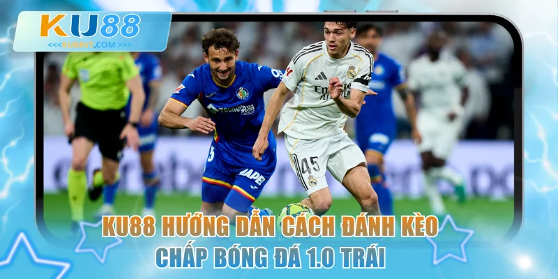 KU88 hướng dẫn cách đánh kèo chấp bóng đá 1.0 trái
