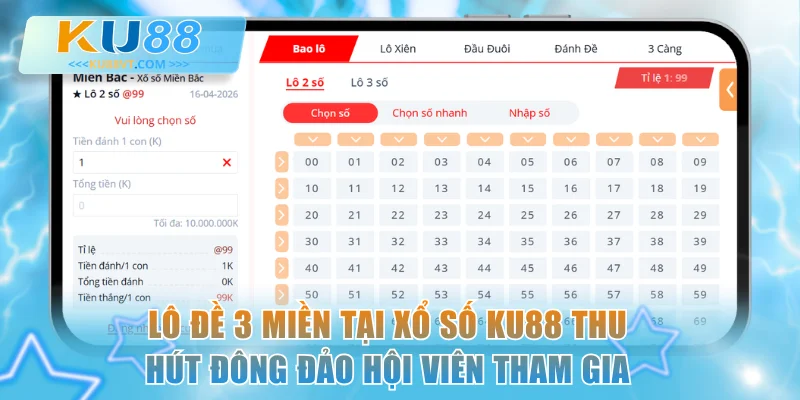 Lô đề 3 miền tại xổ số KU88 thu hút đông đảo hội viên tham gia