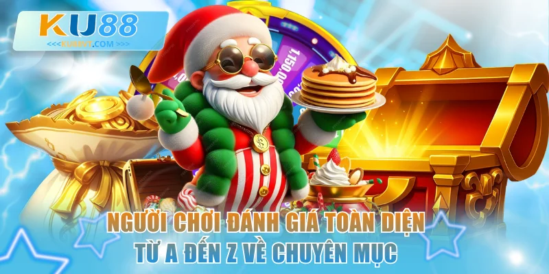 Người chơi đánh giá toàn diện từ A đến Z về chuyên mục