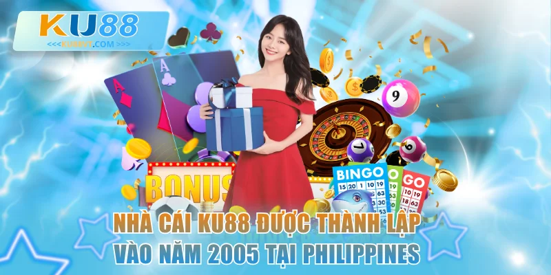 Nhà cái KU88 được thành lập vào năm 2005 tại Philippines