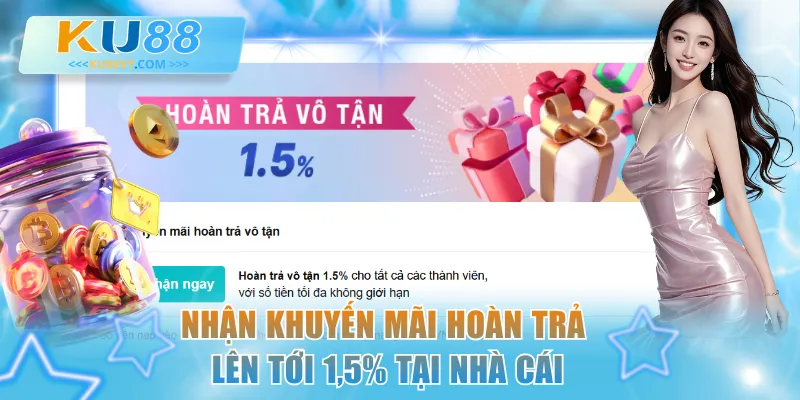 Nhận khuyến mãi hoàn trả lên tới 1,5% tại nhà cái
