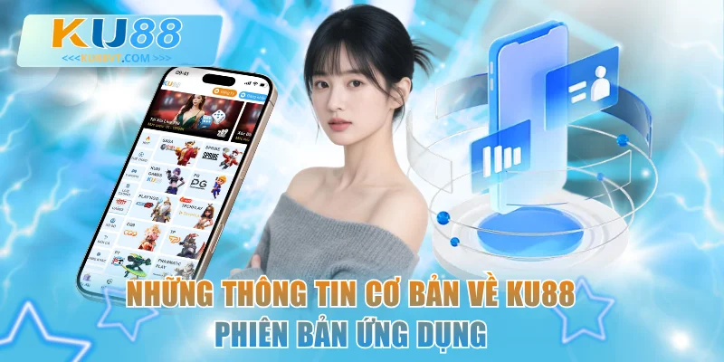 Những thông tin cơ bản về KU88 phiên bản ứng dụng