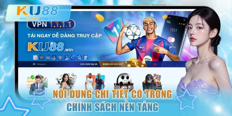 Nội dung chi tiết có trong chính sách nền tảng