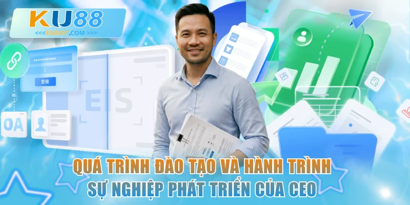 Quá trình đào tạo và hành trình sự nghiệp phát triển của CEO