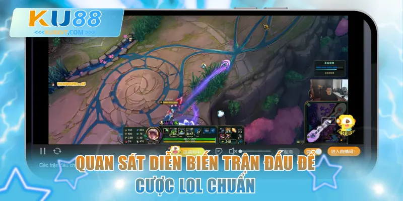 Quan sát diễn biến trận đấu để cược LOL chuẩn
