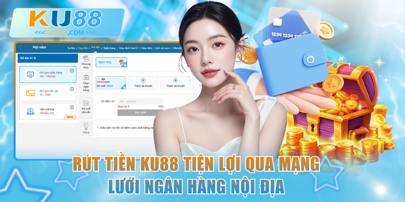 Rút tiền KU88 tiện lợi qua mạng lưới ngân hàng nội địa