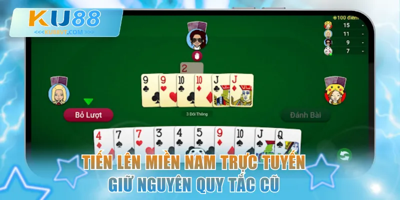 Tiến Lên Miền Nam trực tuyến giữ nguyên quy tắc cũ