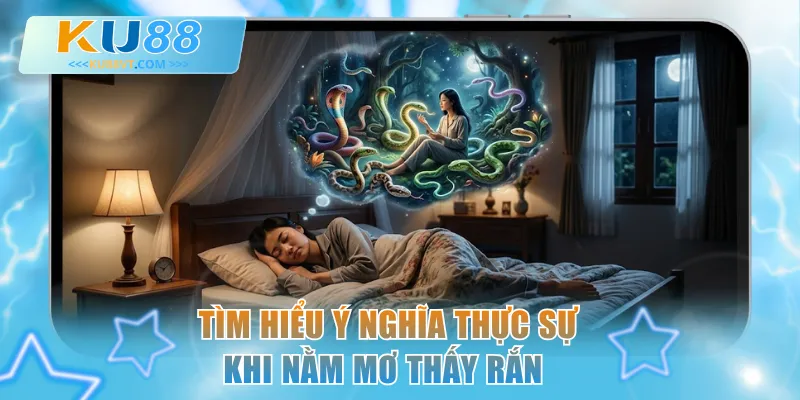 Tìm hiểu ý nghĩa thực sự khi nằm mơ thấy rắn 