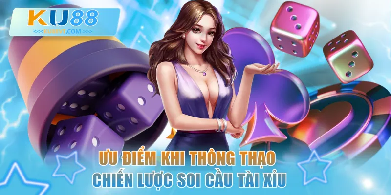 Ưu điểm khi thông thạo chiến lược soi cầu Tài Xỉu