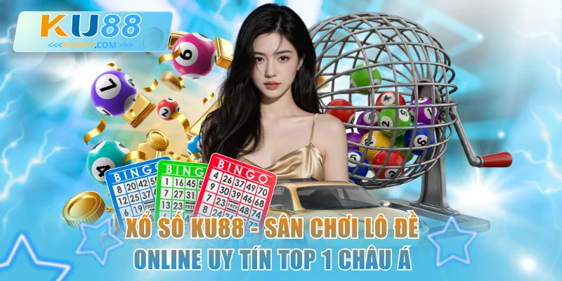 Xổ Số KU88 - Sân Chơi Lô Đề Online Uy Tín Top 1 Châu Á